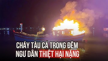 Quảng Ngãi: Cháy tàu cá trong đêm, ngư dân thiệt hại nặng