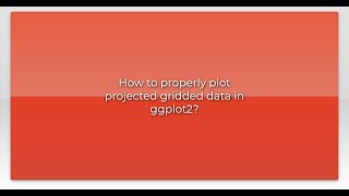 How to properly plot projected gridded data in ggplot2?