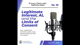 Ep. 35: Legitimate Interest, AI, and the Limits of Consent