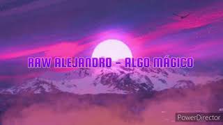 RAW ALEJANDRO - ALGO MÁGICO