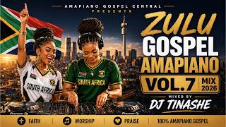 Amapiano Gospel 2026 | Zulu Gospel Amapiano Mix Vol.7 | Mixed by DJ Tinashe