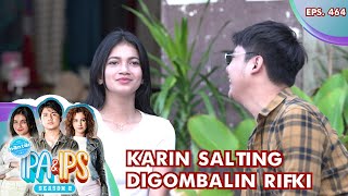 Karin Salting Digombalin Terus Sama Rifki - MANTAN IPA & IPS GTV | EPS 464 (6/6)