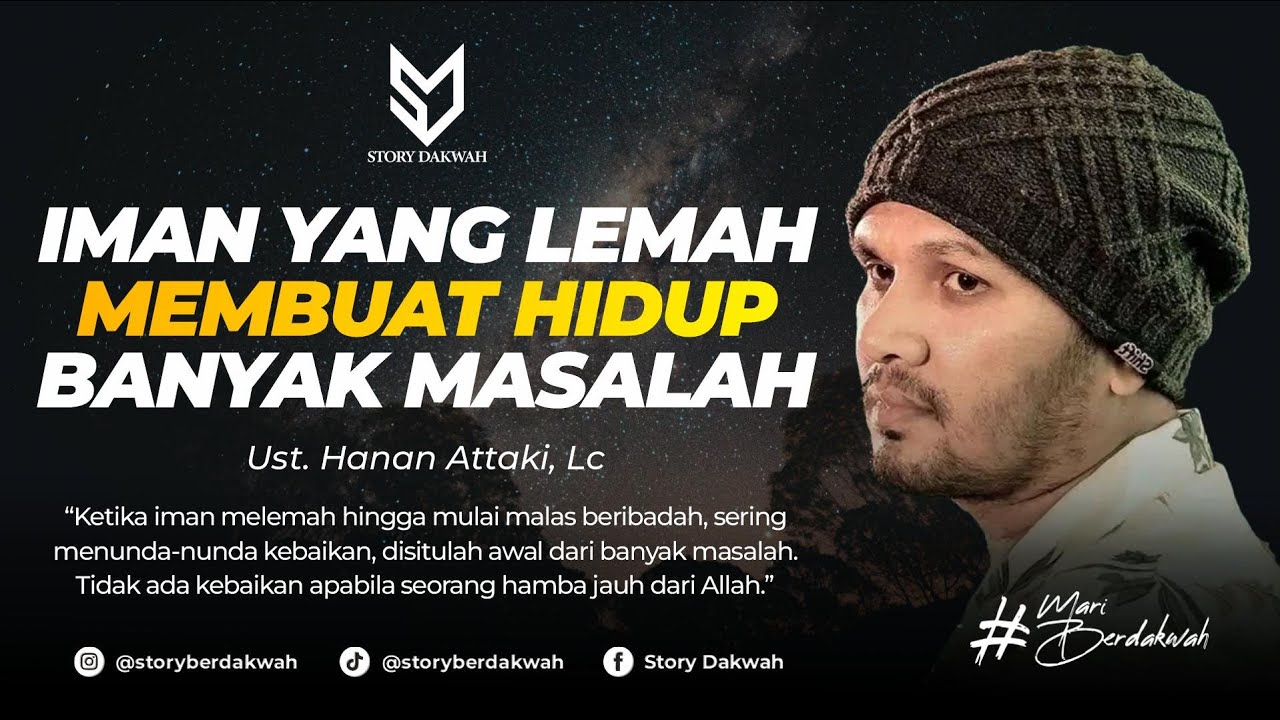 Iman Yang Lemah Membuat Hidup Banyak Masalah - Ust. Hanan Attaki, Lc
