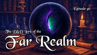 The D&D Lore of the Far Realm - Alien Abyss Exposed | Episode 046
