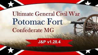 Ultimate General: Civil War │ J&P Mod v1.28.4 │ MG CSA │ Potomac Fort