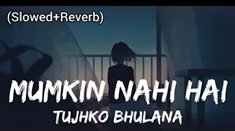 Mumkin Nahi Hai Tujhko Bhulana (Slowed+Reverb) Arijit Singh | Lofi Version | Mumkin Nahi Hai Tujhko Bhulana (Slowed+Reverb) Arijit Singh | Lofi Version |