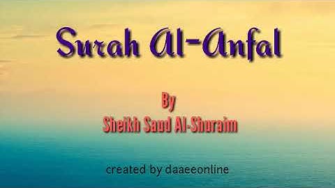 8. Surah Al-Anfal | Sheikh Saud Al-Shuraim - شيخ سعود الشريم | سورة الانفال