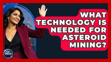 What Technology Is Needed For Asteroid Mining? - Profiles in Politics
