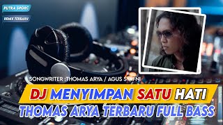 DJ MENYIMPAN SATU HATI THOMAS ARYA | FULL BASS REMIX TERBARU VIRAL 2024