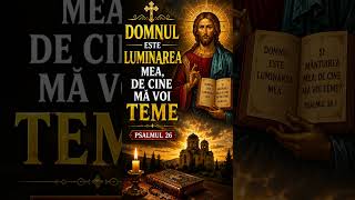 🙏 Domnul Este Luminarea Mea, de Cine Mă Voi Teme | Psalmul 26 | Ortodox