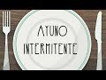 ¿ES EL AYUNO INTERMITENTE BUENA IDEA? | TODO SOBRE EL AYUNO INTERMITENTE