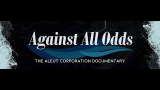 Against All Odds - The Aleut Corporation Documentary