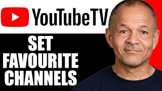 How to Set Favorite Channels on YouTube TV - Easy Guide 2025