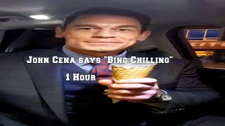 John Cena Says Bing Chilling  1 Hour  Elongated Memes
