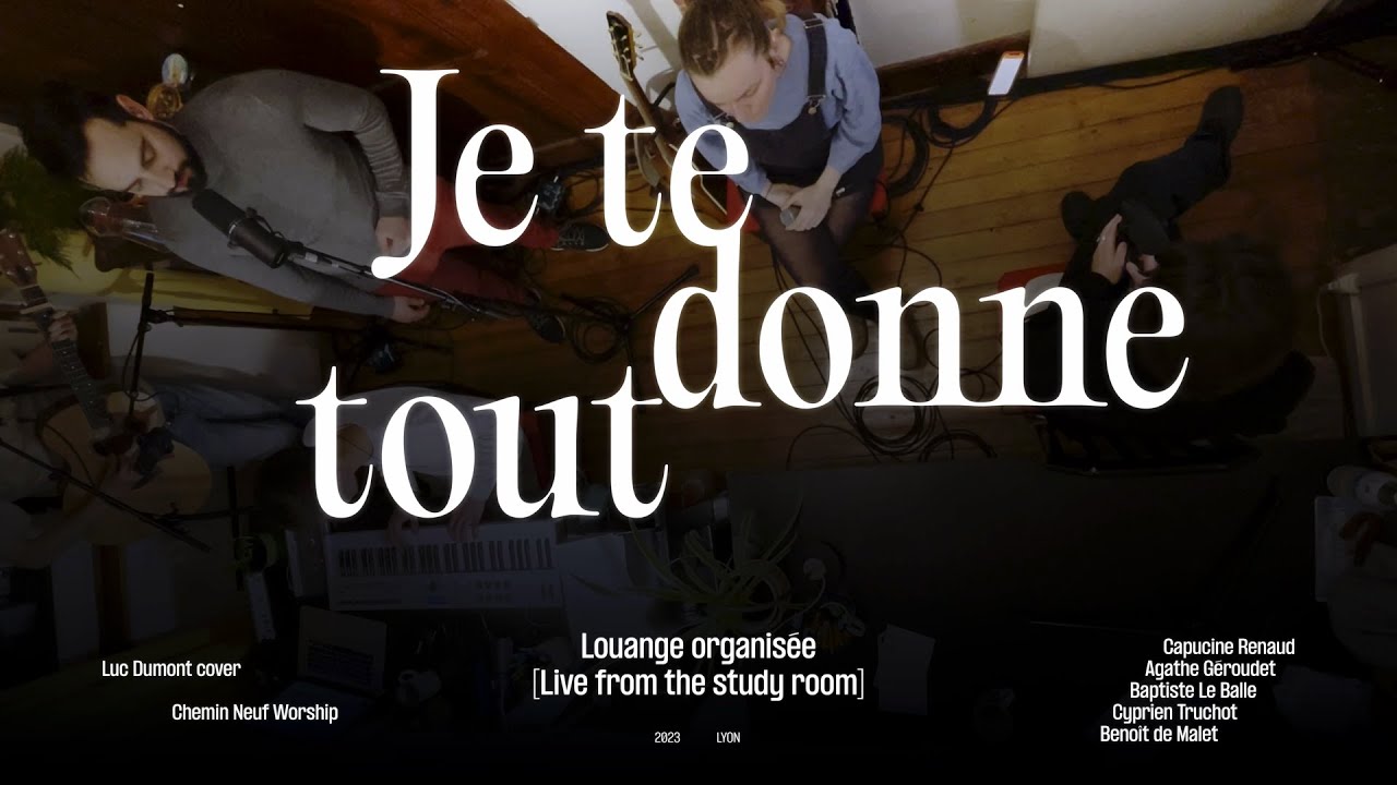 Je te donne tout (Luc Dumont) | Louange organisée | Chemin Neuf Worship