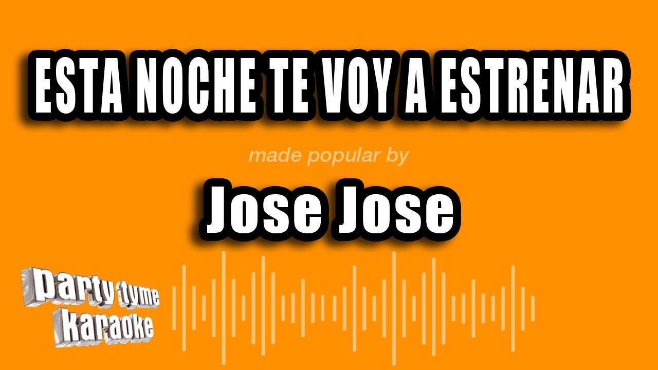 Jose Jose Esta Noche Te Voy A Estrenar (Versión Karaoke) YouTube