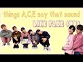 Everything A.C.E says sounds like fake subs