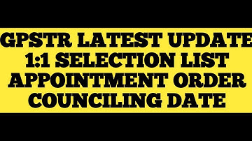 GPSTR LATEST UPDATE/1:1 SELECTION LIST/APPOINTMENT ORDER/COUNCILING