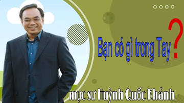 Mục Sư Huỳnh Quốc Khánh 2023 | Bạn đang có gì trong tay | Lời Sự Sống