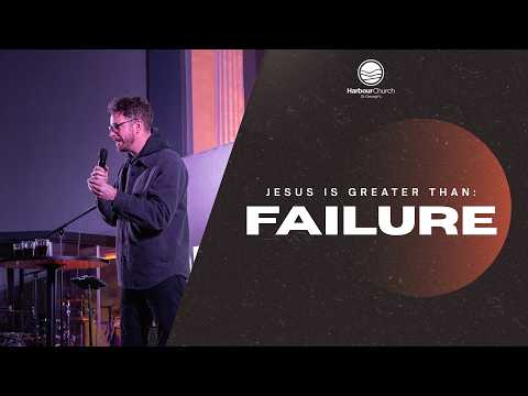 Jesus Is Greater Than Failure | Lewis Dean | Harbour Church