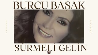 Burcu Başak - Sürmeli Gelin Unutulmaz Türkülerden Biri 