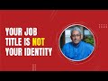 Your job title is not your identity  ravi venkatesan