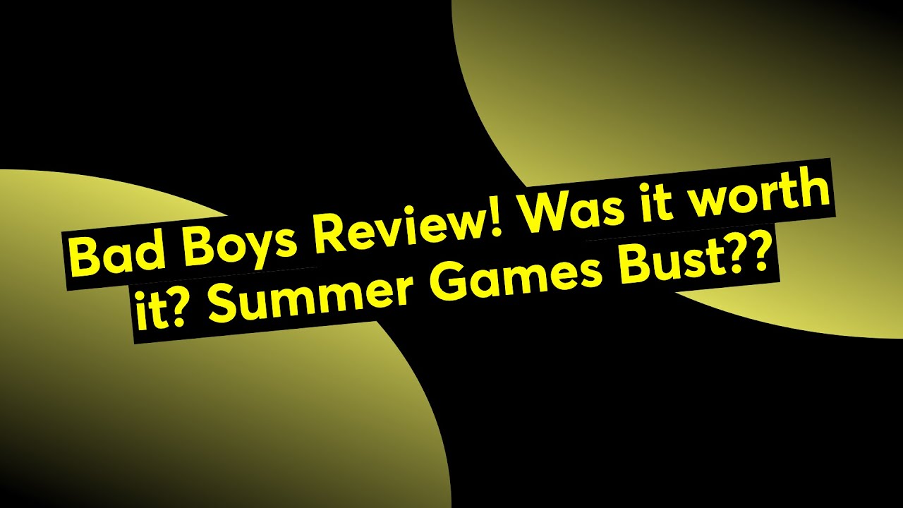 Bad Boys Review Was It Worth It Summer Games Bust YouTube bad-boys-review-was-it-worth-it-summer-games-bust-youtube