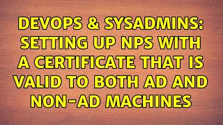 Celebrity DevOps & SysAdmins: Setting up NPS with a certificate that is valid to both AD and non-AD machines Net Worth