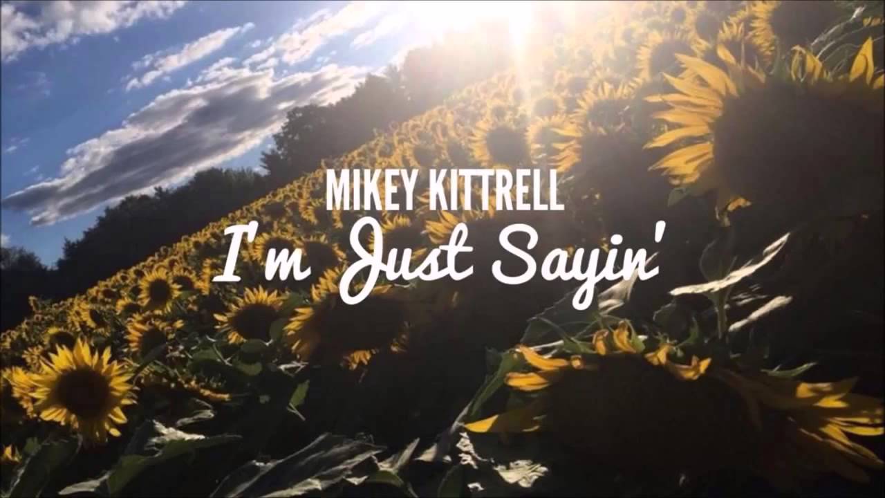 MIKEY KITTRELL   I'M JUST SAYIN' (MUSIC VIDEO COMING SOON)