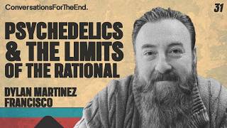 Ep 31 - Dylan Martinez Francisco - Psychedelics, Feeling & Disenchantment