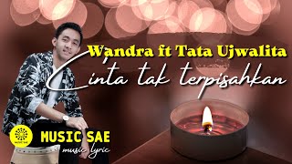 Cinta Tak Terpisahkan - Wandra ft Tata Ujwalita ( Music Lyrics) Music Sae