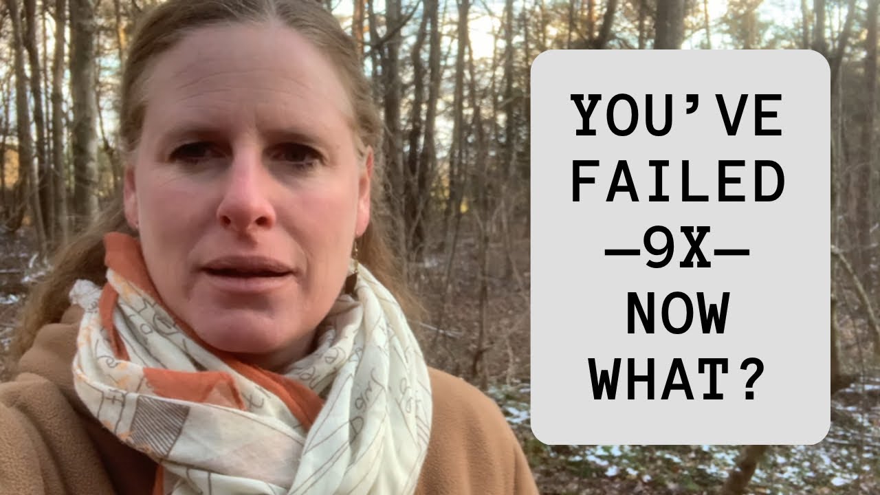 You Have Failed 9x Now What