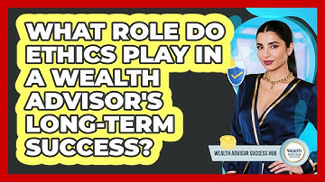 What Role Do Ethics Play In A Wealth Advisor