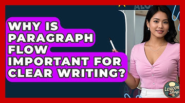Why Is Paragraph Flow Important For Clear Writing? - Lexicon Lounge