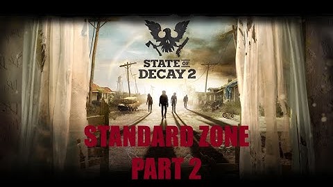 State Of Decay 2 how hard is Standard Zone Part 2