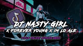 DJ NASTY GIRL X FOREVER YOUNG X IM LO ALE STYLE MELODI BBHC SOUND DJ VEL BASS TERBARU VIRAL TIKTOK