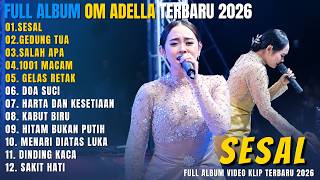 OM ADELLA FULL ALBUM DANGDUT TERBARU 2026 || SESAL - GEDUNG TUA - SALAH APA - 1001 MACAM