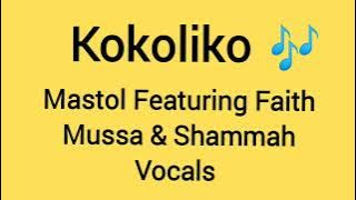 Mastol - Kokoliko Featuring Faith Mussa & Shammah Vocals.  Produced By DJ Sley.