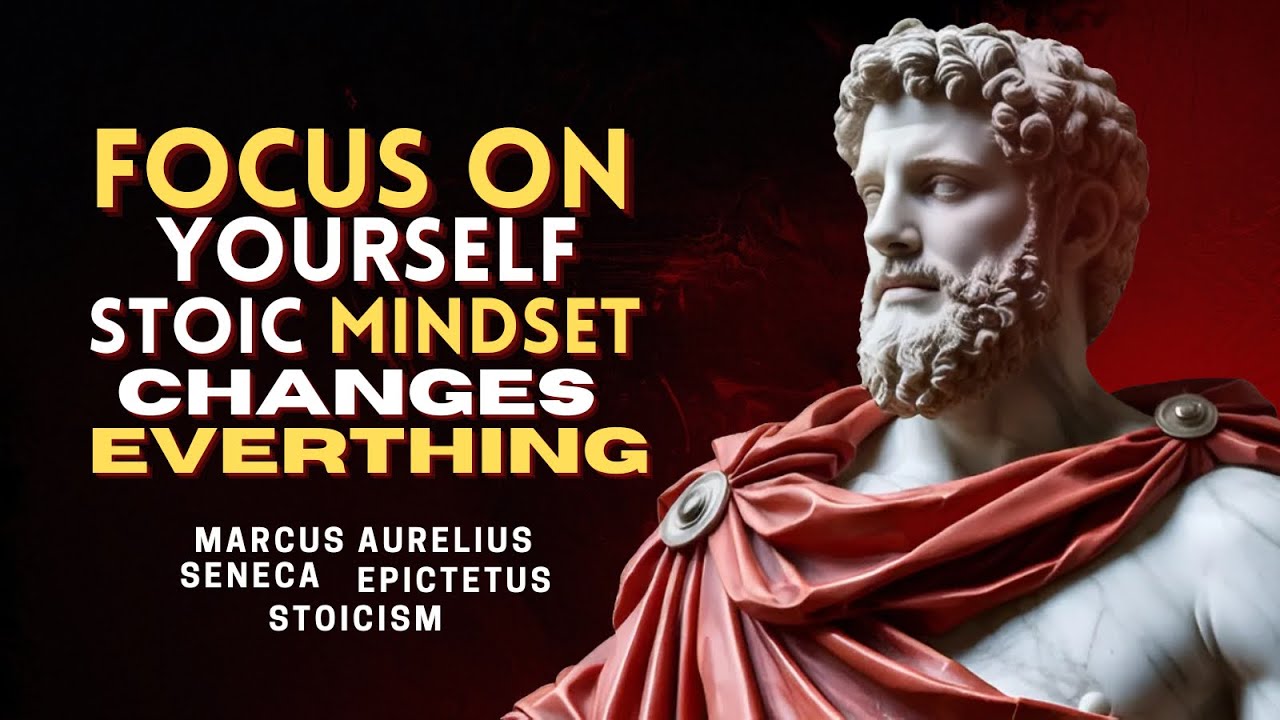 Focus on YOURSELF The Stoic Mindset That Changes Everything | Stoicism ...