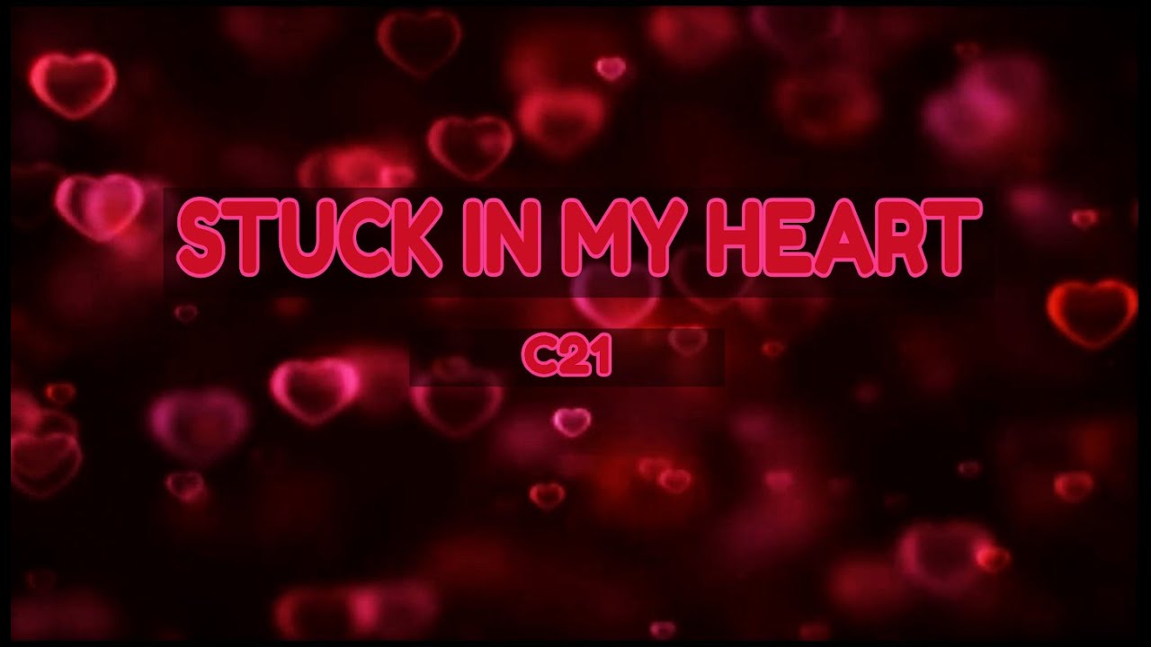 STUCK IN MY HEART 💖 C21 (W/LYRICS) - YouTube