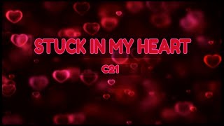 STUCK IN MY HEART 💖 C21 (W/LYRICS)