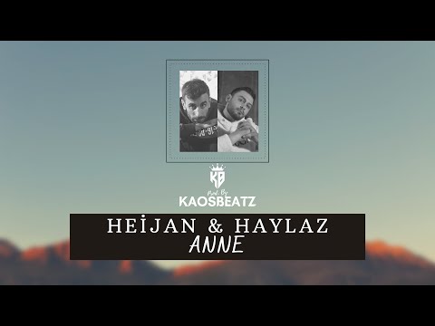 Heijan \u0026 Haylaz - Anne (Mix) Prod. By KaosBeatz