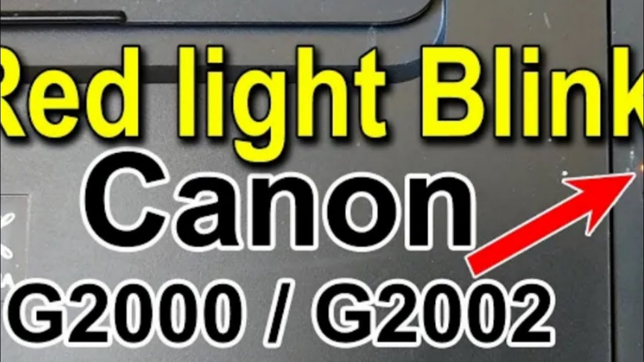 Canon G2000, G2002, G3000 Printer Red light blink // Canon G2000, G2002