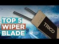 Top 5 Best Wiper Blades