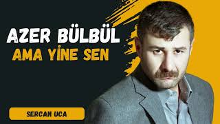 Azer Bülbül - Ama Yine Sen Dön Bir Bak (Sercan Uca Remix)