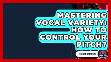 Mastering Vocal Variety: How To Control Your Pitch? - Open Mic Manual