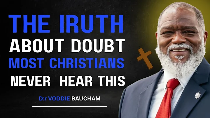 The Truth Most Christians Ignore About Doubt and Faith | D:r VODDIE BAUCHAM