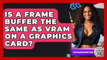 Is A Frame Buffer The Same As VRAM On A Graphics Card? - The Hardware Hub