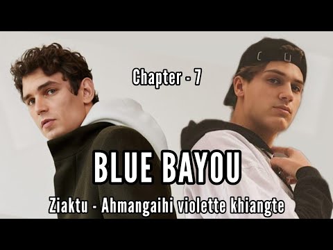 BLUE BAYOU || CHAPTER - 7 || Ziaktu - Ahmangaihi violette khiangte