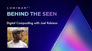 Behind the Seen: Digital Compositing with Joel Robison | Luminar Neo